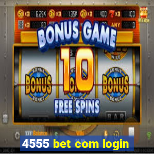 4555 bet com login